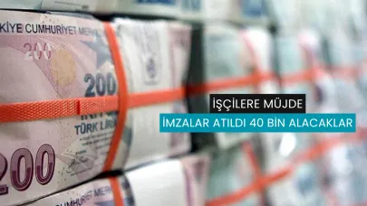 İşçilere Müjdeli Haber: Tam 40 bin TL Alacaklar