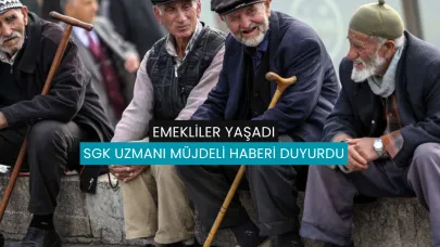 SGK Uzmanı Emeklilere Sevinçli Haberi Verdi: Artık Telaşa Gerek Yok