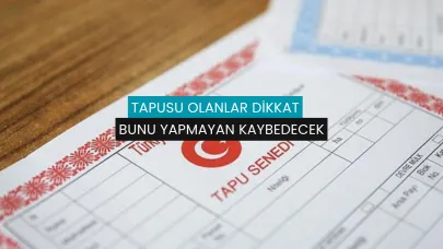Tapusu Olanlar Dikkat: Bunu Yapmayan Kaybedecek