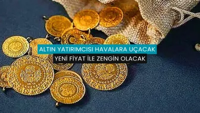 Altın yatırımcısı havalara uçacak: Yeni fiyat ile zengin olacak