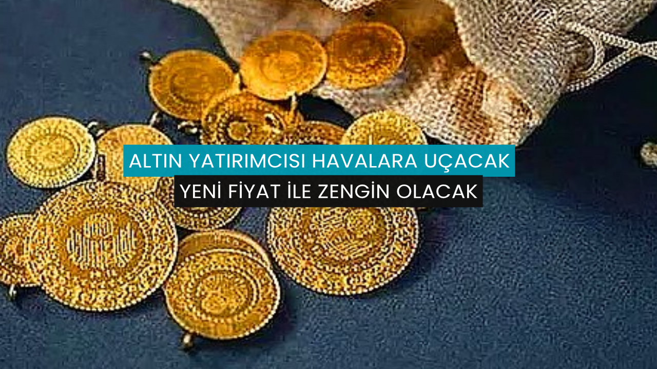 Altın yatırımcısı havalara uçacak: Yeni fiyat ile zengin olacak