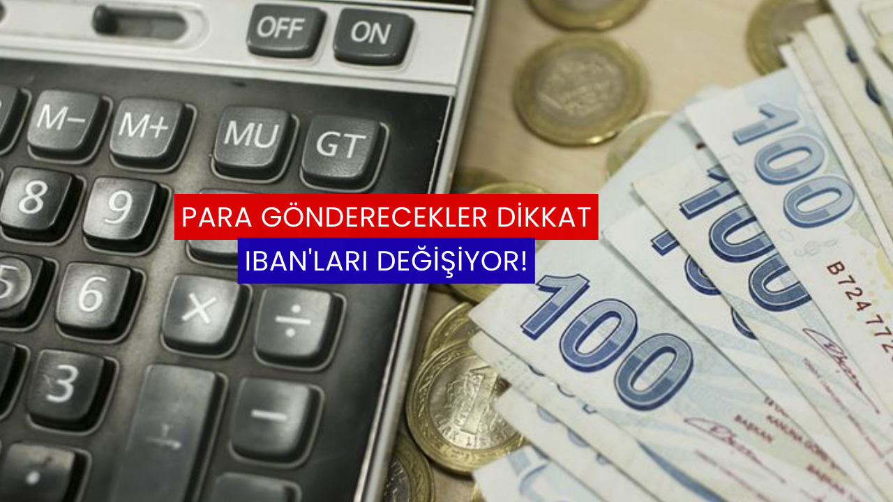 Para Gönderecekler Dikkat: IBAN'lar Değişiyor!