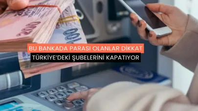 Bu Bankada Parası Olanlar Dikkat: Türkiye'deki Şubelerini Kapatıyor