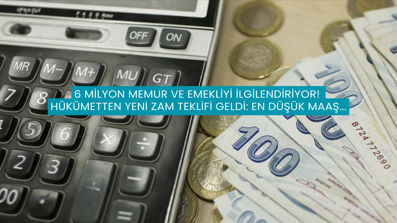 6 Milyon Memur ve Emekliyi İlgilendiriyor! Hükümetten Yeni Zam Teklifi Geldi: En Düşük Maaş...