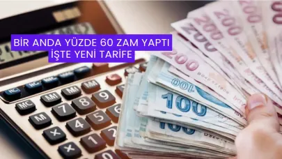 Bir Anda Yüzde 60 Zam Yaptı: İşte Yeni Tarife