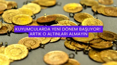 Kuyumcularda Yeni Dönem Başlıyor! Artık O Altınları Almayın