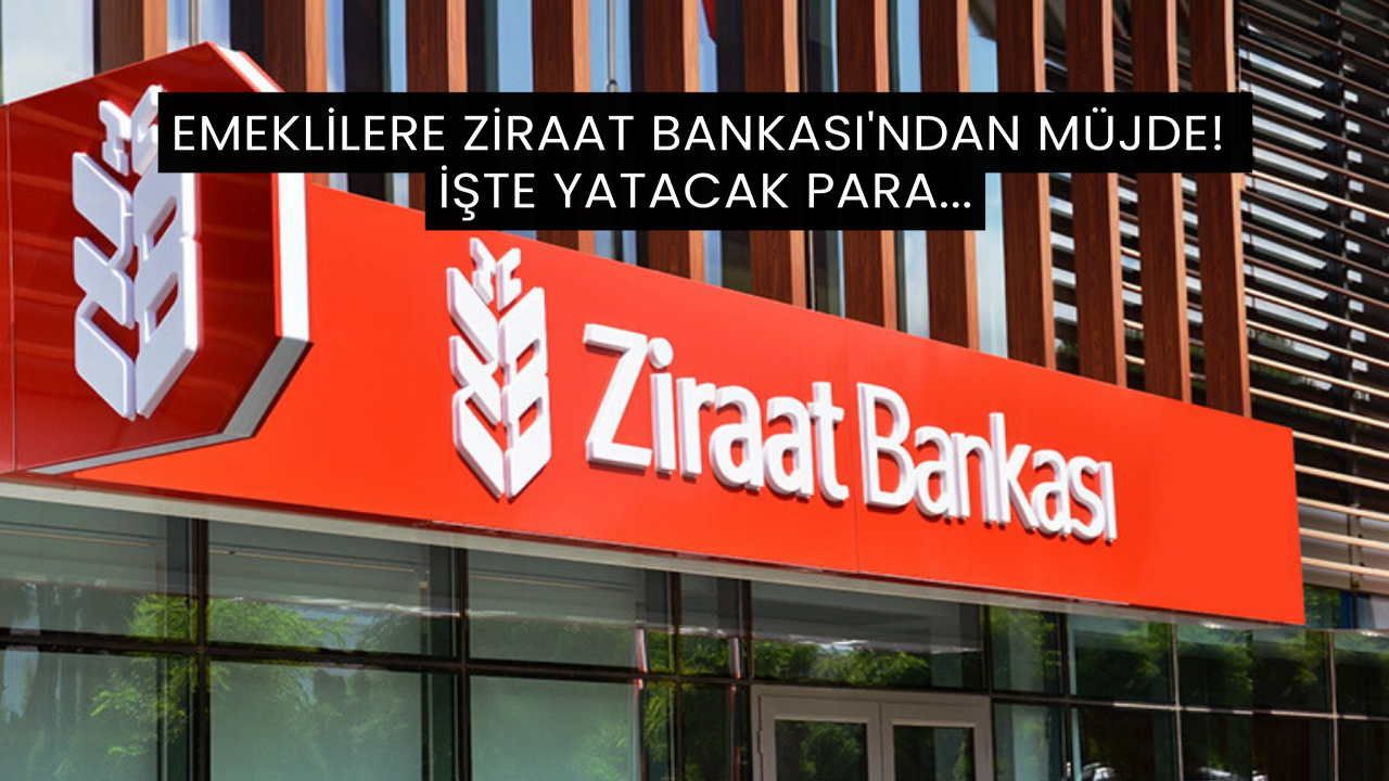 Emeklilere Ziraat Bankası'ndan Müjde! İşte Yatacak Para...