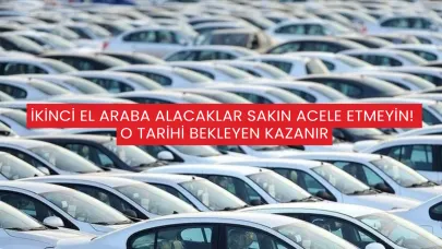 İkinci El Araba Alacaklar Sakın Acele Etmeyin! O Tarihi Bekleyen Kazanır