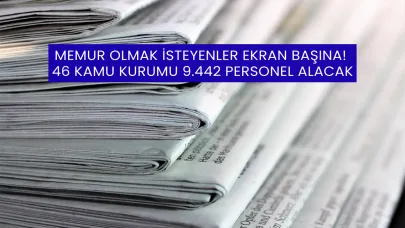 Memur Olmak İsteyenler Ekran Başına! 46 Kamu Kurumu 9.442 Personel Alacak