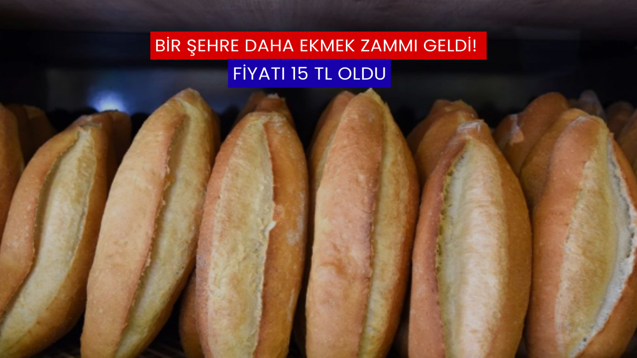 Bir Şehre Daha Ekmek Zammı Geldi! Fiyatı 15 TL Oldu