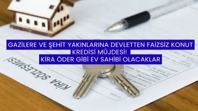Gazilere ve Şehit Yakınlarına Devletten Faizsiz Konut Kredisi Müjdesi! Kira Öder Gibi Ev Sahibi Olacaklar