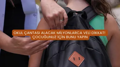 Okul Çantası Alacak Milyonlarca Veli Dikkat! Çocuğunuz İçin Bunu Yapın