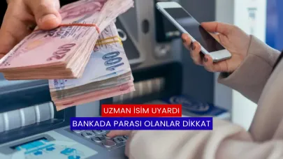 Uzman İsim Uyardı: Bankada Parası Olanlar Dikkat