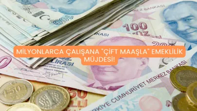 Milyonlarca Çalışana "Çift Maaşla" Emeklilik Müjdesi!