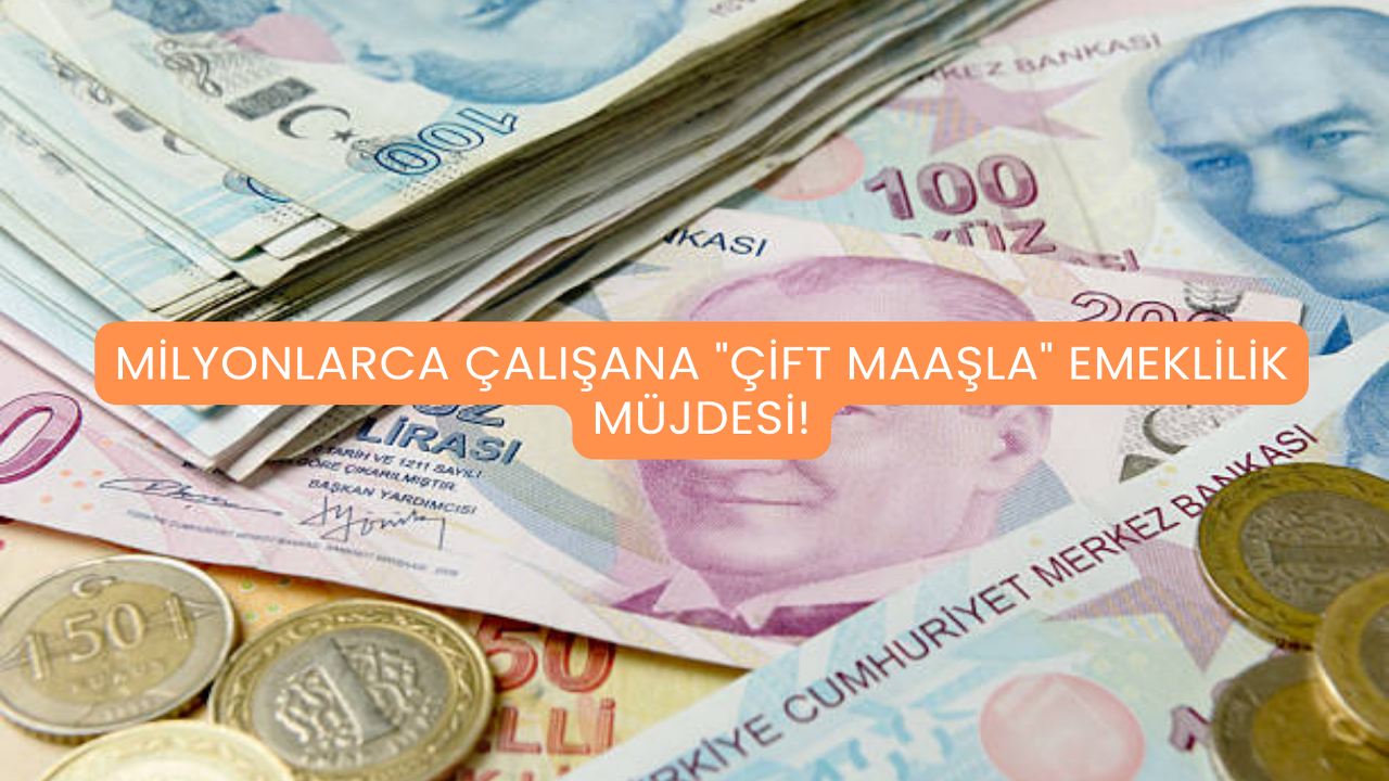 Milyonlarca Çalışana "Çift Maaşla" Emeklilik Müjdesi!