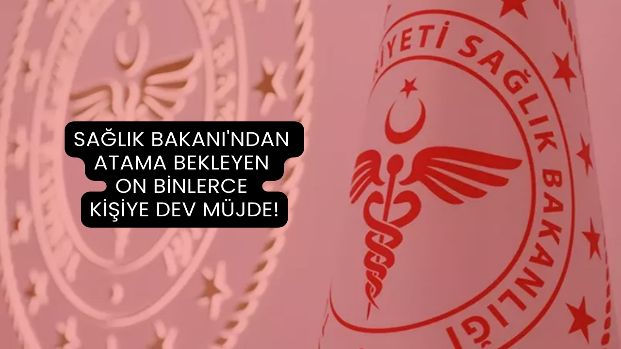 Sağlık Bakanı'ndan Atama Bekleyen On Binlerce Kişiye Dev Müjde