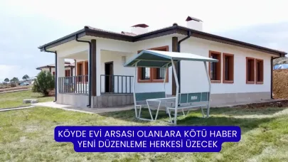Köyde Evi Arsası Olanlara Kötü Haber: Yeni Düzenleme Herkesi Üzecek