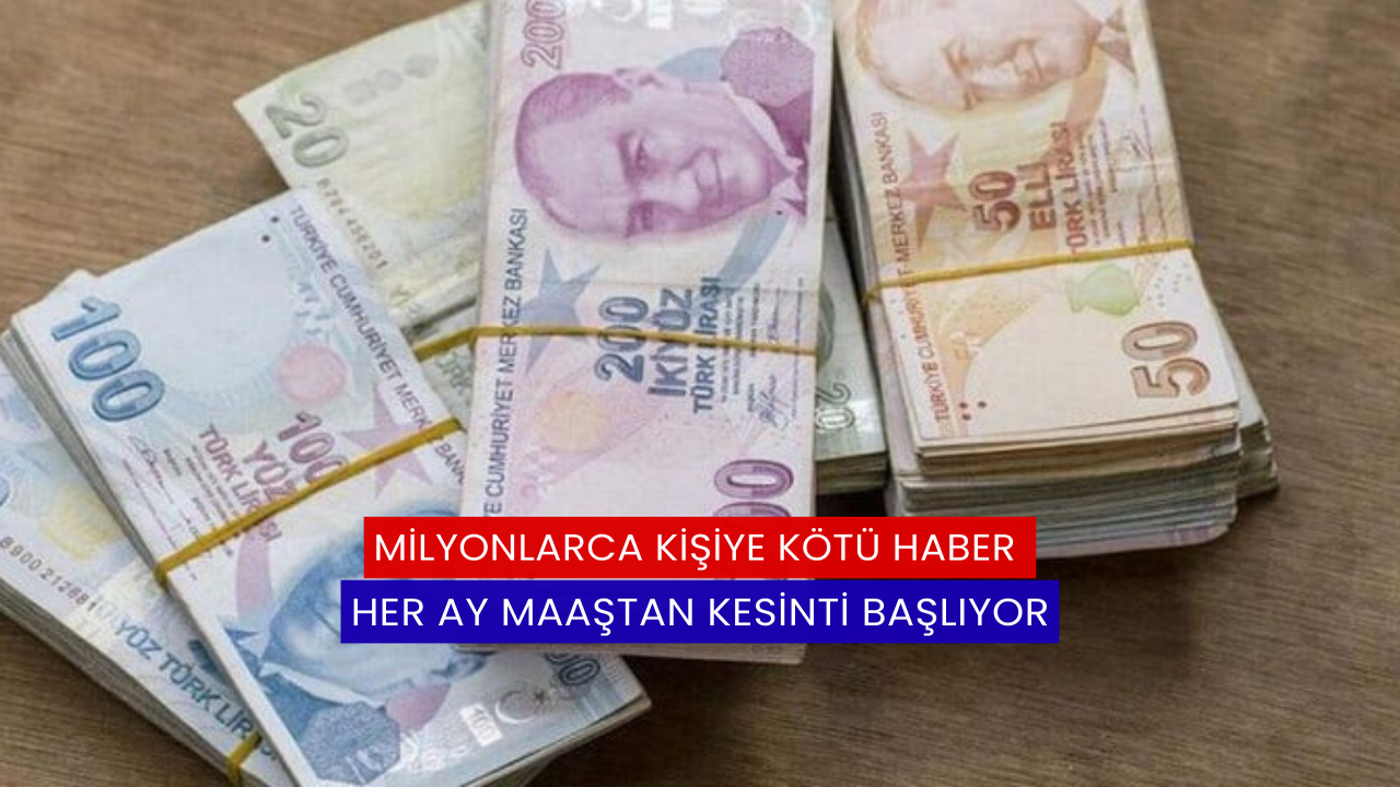 Milyonlarca Kişiye Kötü Haber: Her Ay Maaştan Kesinti Başlıyor