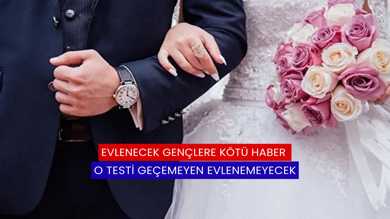 Evlenecek Gençlere Kötü Haber: O Testi Geçemeyen Evlenemeyecek