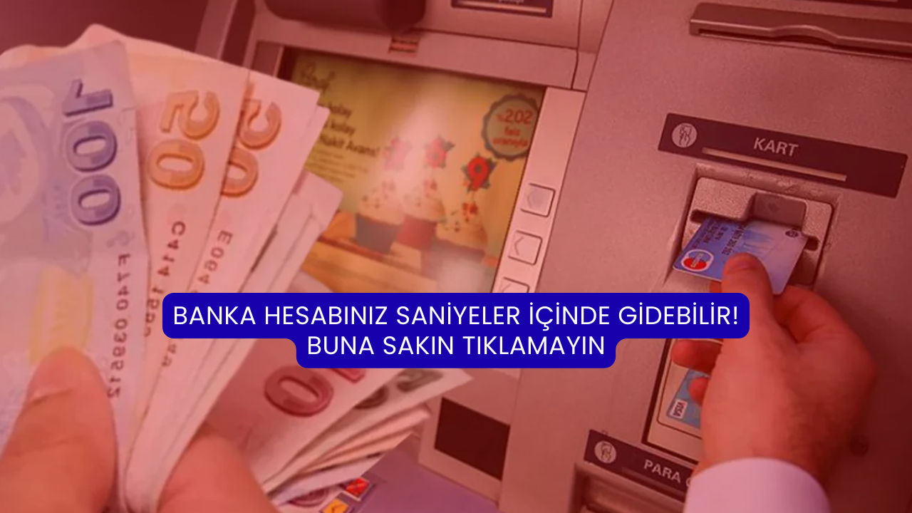 Banka hesabınız saniyeler içinde gidebilir! Buna sakın tıklamayın