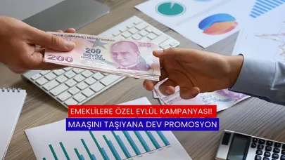 Emeklilere Özel Eylül Kampanyası! Maaşını Taşıyana Dev Promosyon