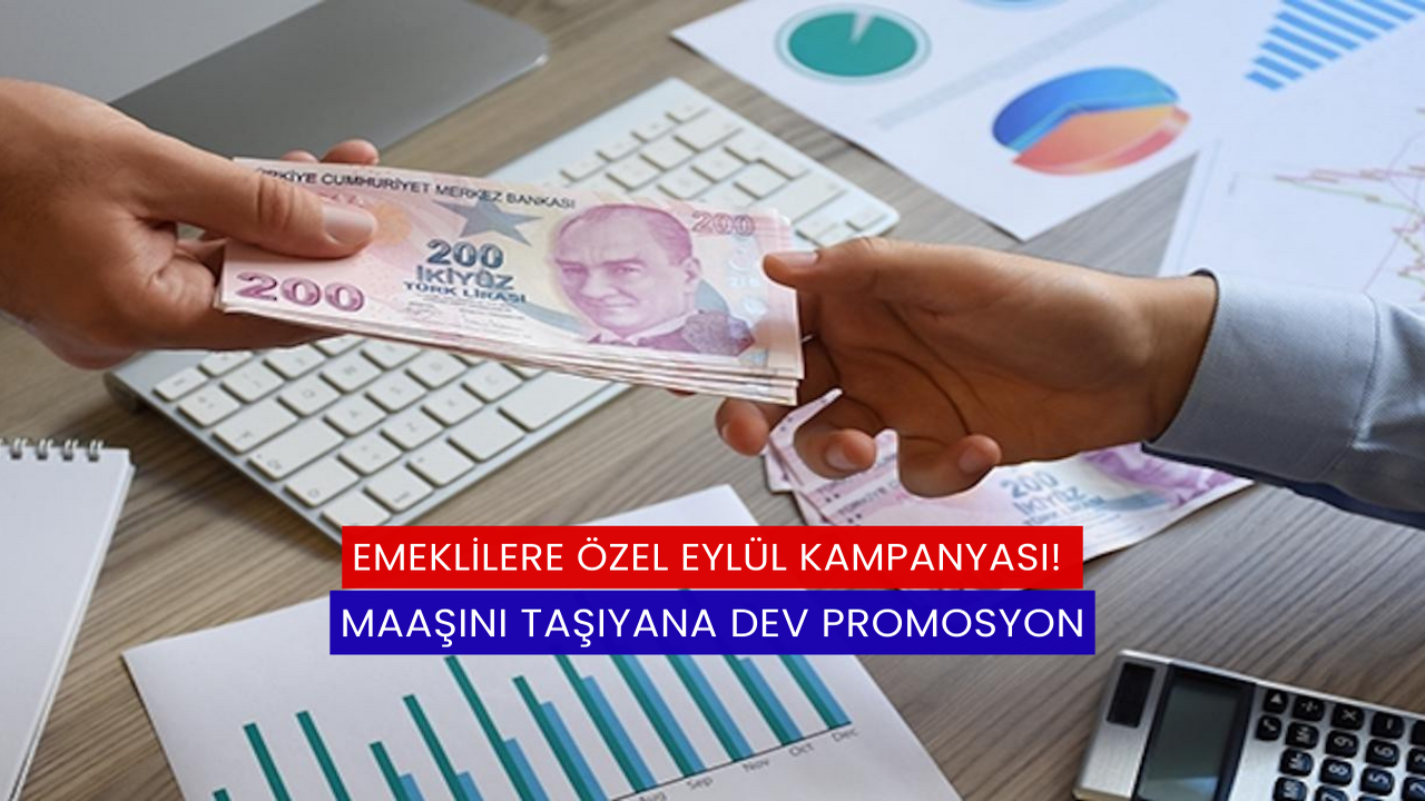 Emeklilere Özel Eylül Kampanyası! Maaşını Taşıyana Dev Promosyon