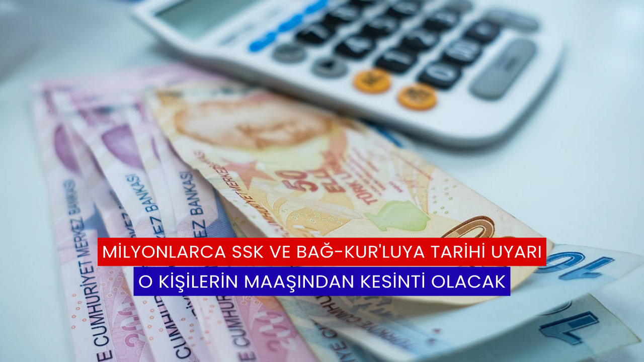 Milyonlarca SSK ve Bağ-Kur'luya Tarihi Uyarı: O Kişilerin Maaşından Kesinti Olacak