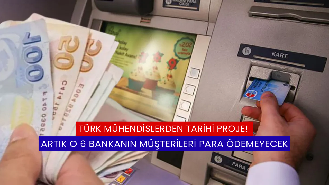 Türk Mühendislerden Tarihi Proje! Artık O 6 Bankanın Müşterileri Para Ödemeyecek