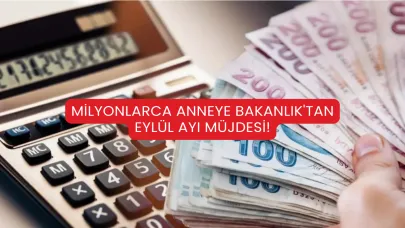 Milyonlarca Anneye Bakanlık'tan Eylül Ayı Müjdesi!