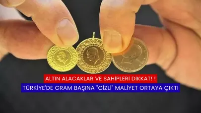 Altın Alacaklar ve Sahipleri Dikkat! Türkiye'de Gram Başına "Gizli" Maliyet Ortaya Çıktı!