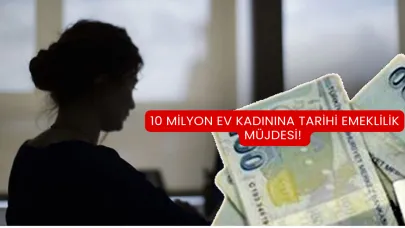 10 Milyon Ev Kadınına Tarihi Emeklilik Müjdesi!