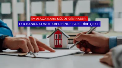 Ev Alacaklara Müjde Gibi Haber! O 4 Banka Konut Kredisinde Faizi Dibe Çekti