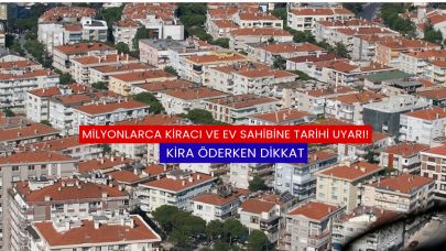 Milyonlarca Kiracı ve Ev Sahibine Tarihi Uyarı! Kira Öderken Dikkat