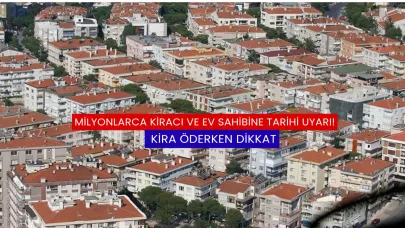 Milyonlarca Kiracı ve Ev Sahibine Tarihi Uyarı! Kira Öderken Dikkat