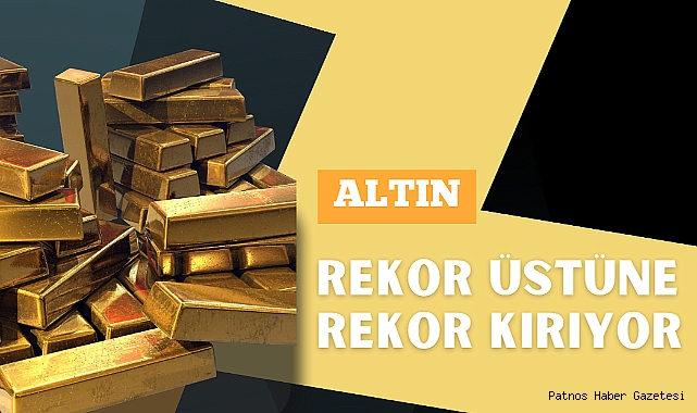 Altın rekor üstüne rekor kırıyor!