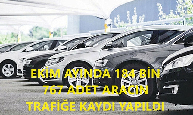 Türkiye Geneli Ekim Ayında 184 bin 767 adet taşıtın trafiğe kaydı yapıldı