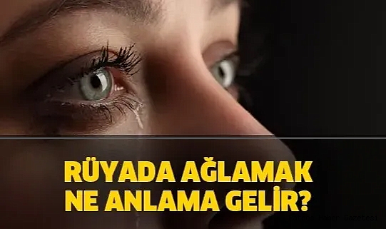 Rüyada Ağlamak ne Anlama Gelir