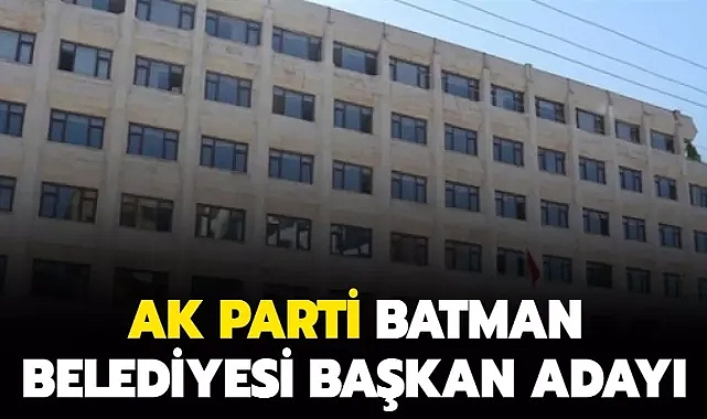 AK Parti Batman Belediye Başkan adayı kim? AK Parti Batman Belediye Başkan adayı Adil Sebati Ceylan kimdir?