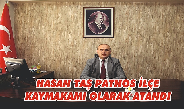 Hasan Taş Patnos İlçe Kaymakamı Olarak Atandı