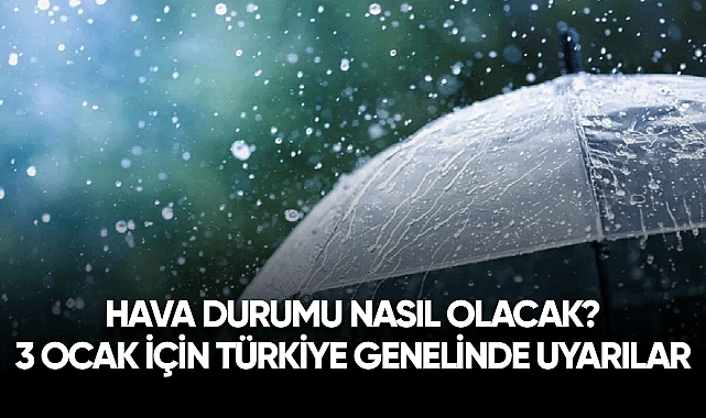 Hava durumu nasıl olacak? 3 Ocak için hava tahmin raporu