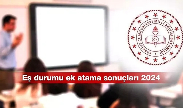 Öğretmen Mazerete Bağlı Ek Yer Değiştirme takvimi 2024 | Eş durumu ek atama sonuçları ne zaman açıklanacak?