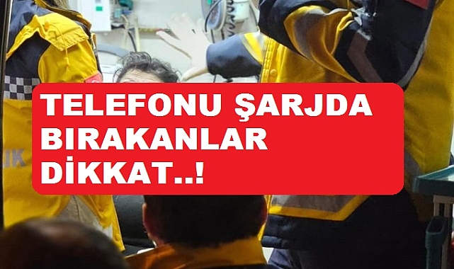 Telefonu şarjda bırakanlar dikkat ;faciaya neden olabilir