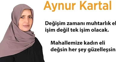 Patnos kadın muhtar adayı Aynur Kartal: Mahallemize kadın eli değsin her şey güzelleşsin