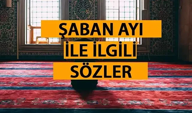 Şaban ayı mesajları, sözleri... Şaban ayı ile ilgili sözler ve anlamlı mesajlar