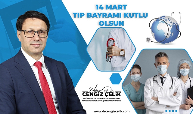 AK Parti Doğubayazıt adayı Cengiz Çelik’ten 14 Mart Tıp Bayramı mesajı