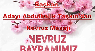AK Parti Patnos Belediye Başkan Adayı Abdulhalik Taşkın'dan Nevruz Mesajı