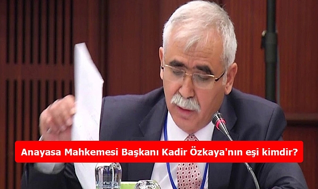 Anayasa Mahkemesi Başkanı Kadir Özkaya'nın eşi kimdir?