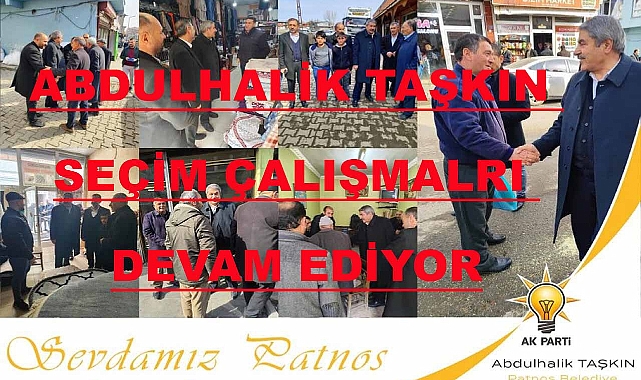 Başkan Adayı Taşkın; Patnos'a Bahar 31 Mart'ta Gelecek