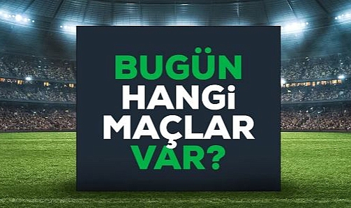 Bugün hangi maçlar var? Bugün maç var mı? 7 Mart Bu akşam hangi maçlar var, hangi kanalda?