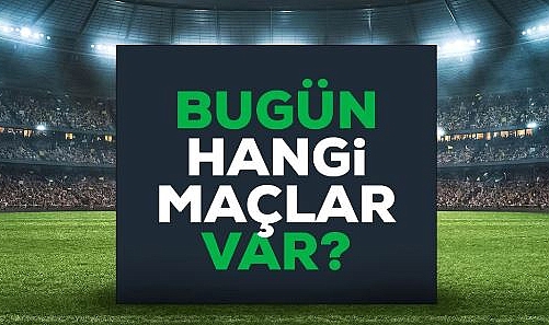 Bugün hangi maçlar var? Bugün maç var mı? 9 Mart Bu akşam hangi maçlar var, hangi kanalda?
